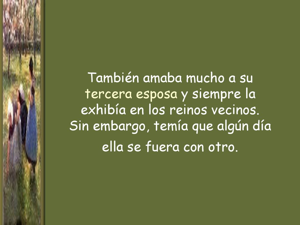 También amaba mucho a su tercera esposa y siempre la exhibía en los reinos vecinos.