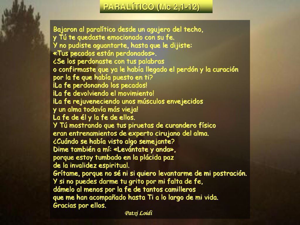PARALÍTICO (Mc 2,1-12) Bajaron al paralítico desde un agujero del techo, y Tú te quedaste emocionado con su fe.