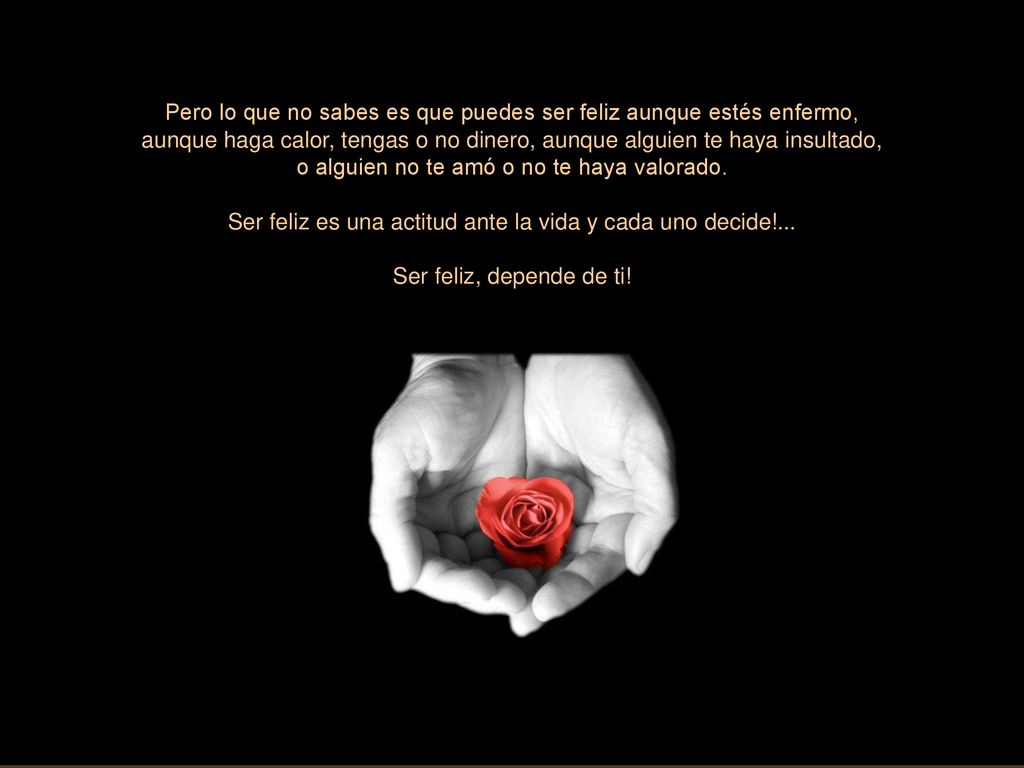 Pero lo que no sabes es que puedes ser feliz aunque estés enfermo,