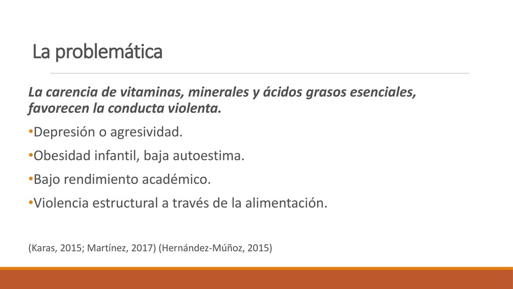 La problemática La carencia de vitaminas, minerales y ácidos grasos esenciales, favorecen la conducta violenta.
