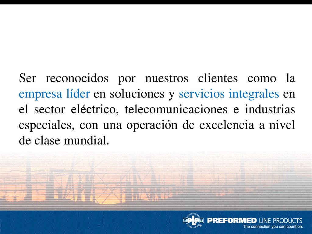 Ser reconocidos por nuestros clientes como la empresa líder en soluciones y servicios integrales en el sector eléctrico, telecomunicaciones e industrias especiales, con una operación de excelencia a nivel de clase mundial.