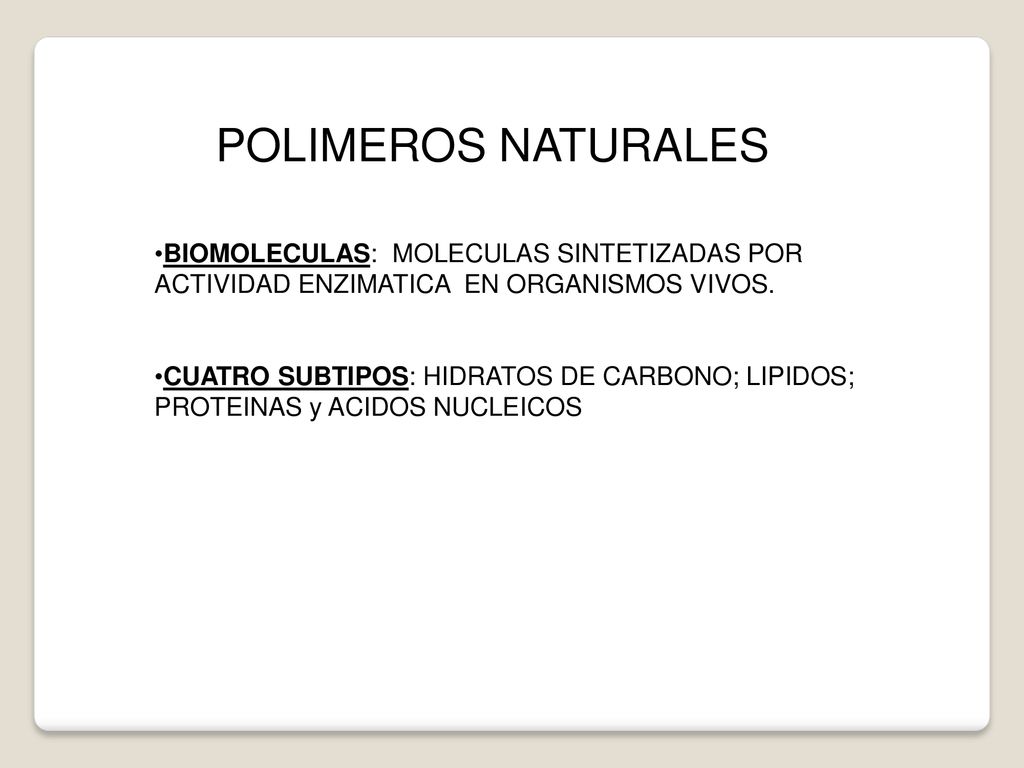POLIMEROS NATURALES BIOMOLECULAS: MOLECULAS SINTETIZADAS POR ACTIVIDAD ENZIMATICA EN ORGANISMOS VIVOS.
