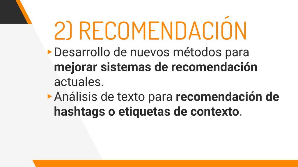 2) RECOMENDACIÓN Desarrollo de nuevos métodos para mejorar sistemas de recomendación actuales.