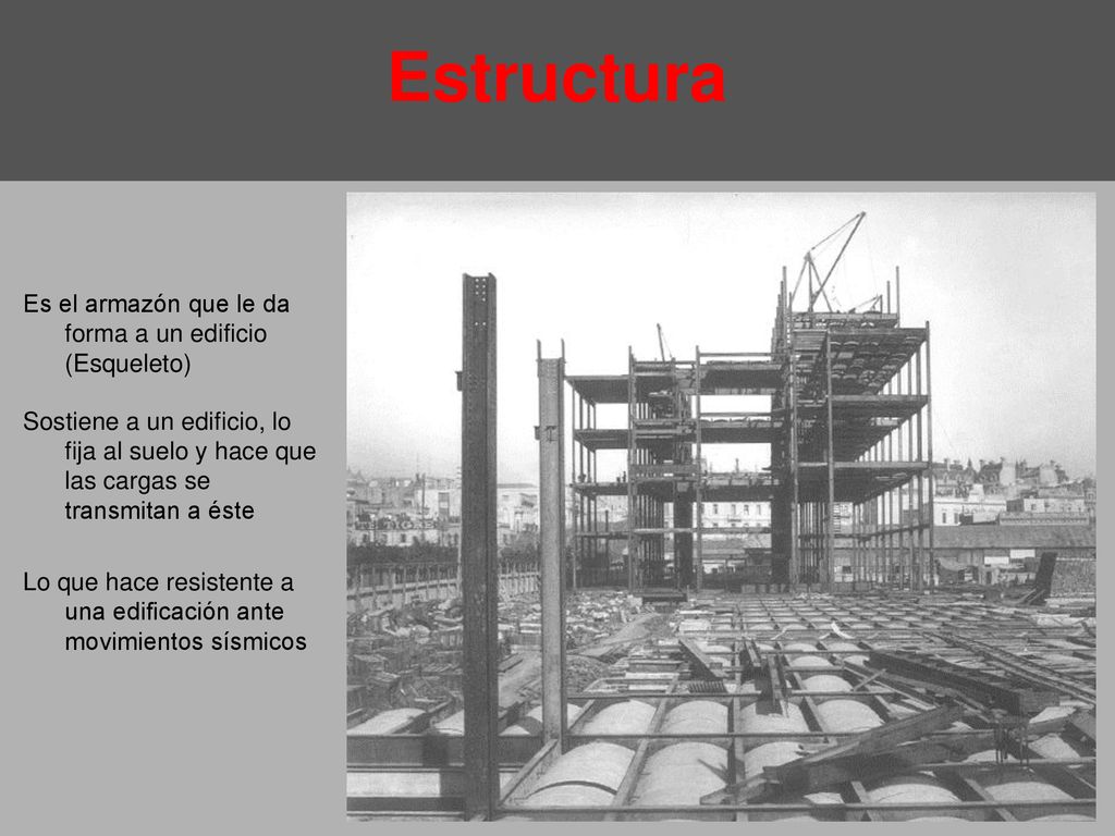 Estructura Es el armazón que le da forma a un edificio (Esqueleto)