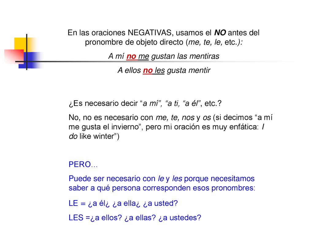 A mí no me gustan las mentiras A ellos no les gusta mentir