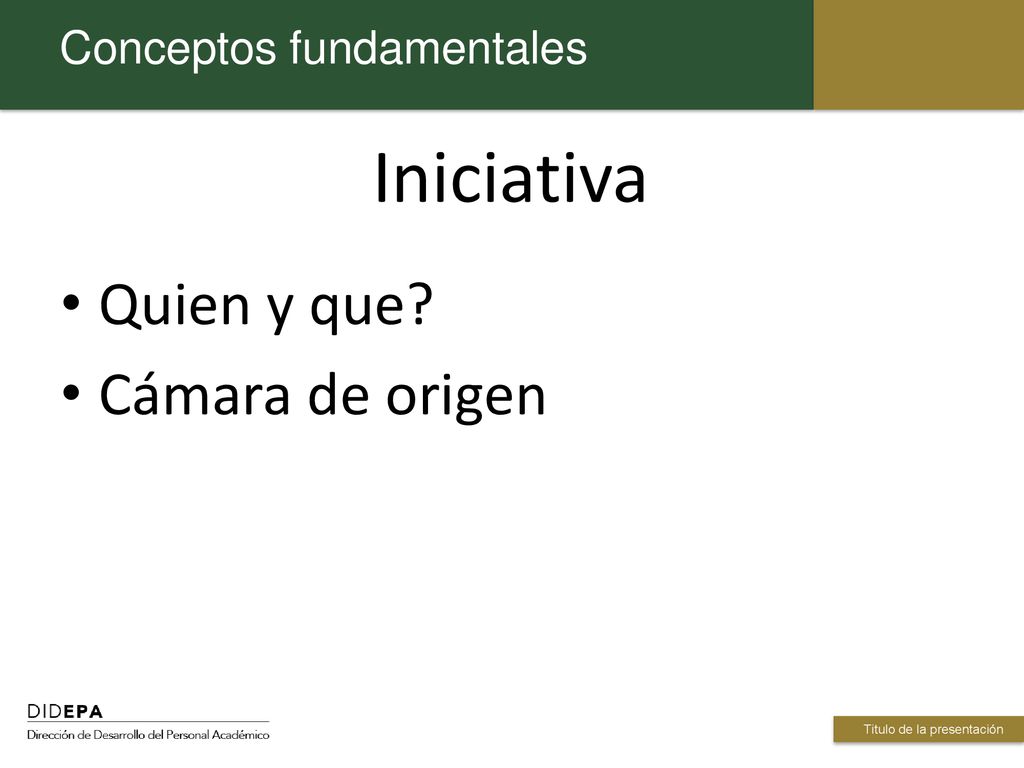 Iniciativa Quien y que Cámara de origen Conceptos fundamentales