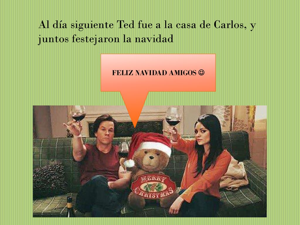 Al día siguiente Ted fue a la casa de Carlos, y juntos festejaron la navidad