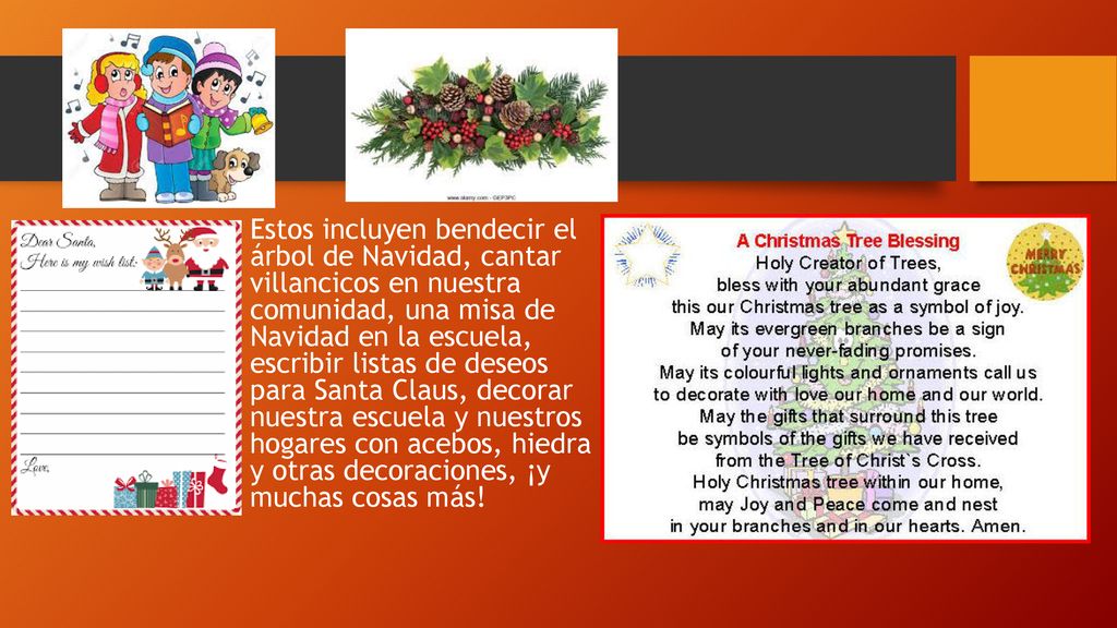 Estos incluyen bendecir el árbol de Navidad, cantar villancicos en nuestra comunidad, una misa de Navidad en la escuela, escribir listas de deseos para Santa Claus, decorar nuestra escuela y nuestros hogares con acebos, hiedra y otras decoraciones, ¡y muchas cosas más!