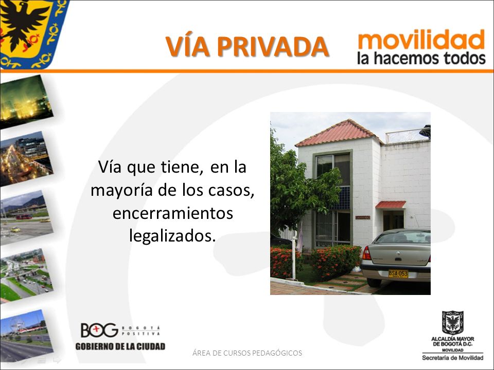 VÍA PRIVADA Vía que tiene, en la mayoría de los casos, encerramientos legalizados.