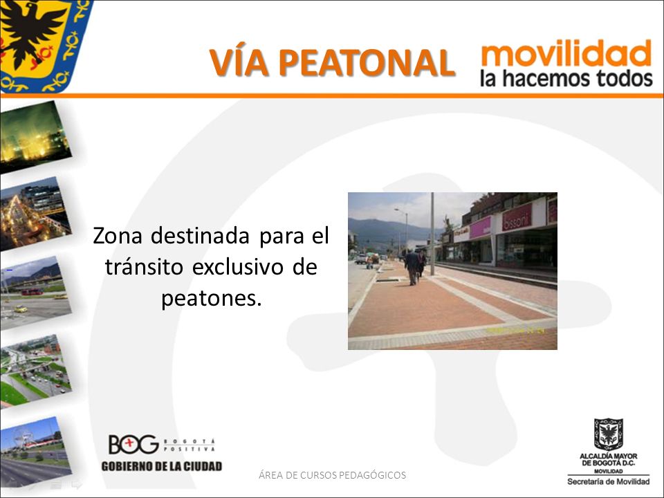 VÍA PEATONAL Zona destinada para el tránsito exclusivo de peatones.