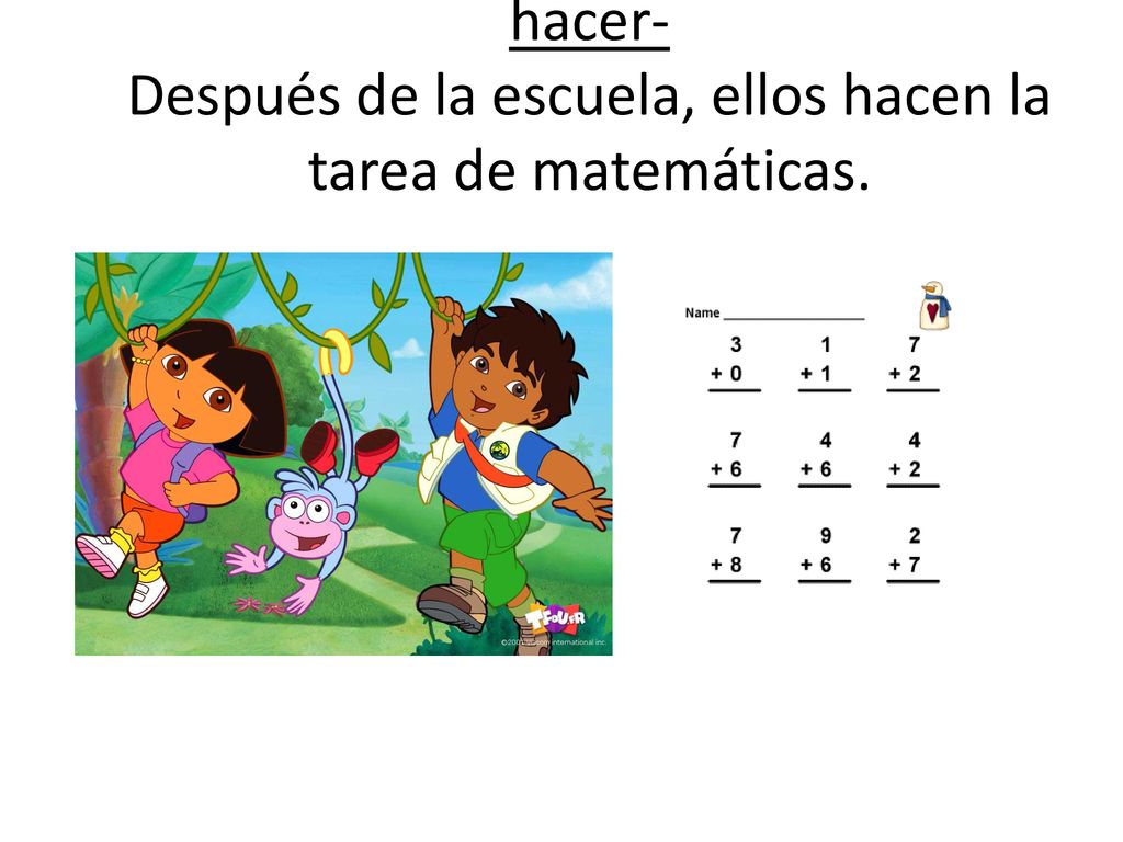 hacer- Después de la escuela, ellos hacen la tarea de matemáticas.