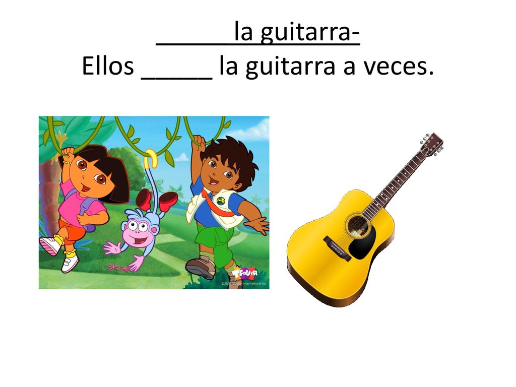 _____ la guitarra- Ellos _____ la guitarra a veces.