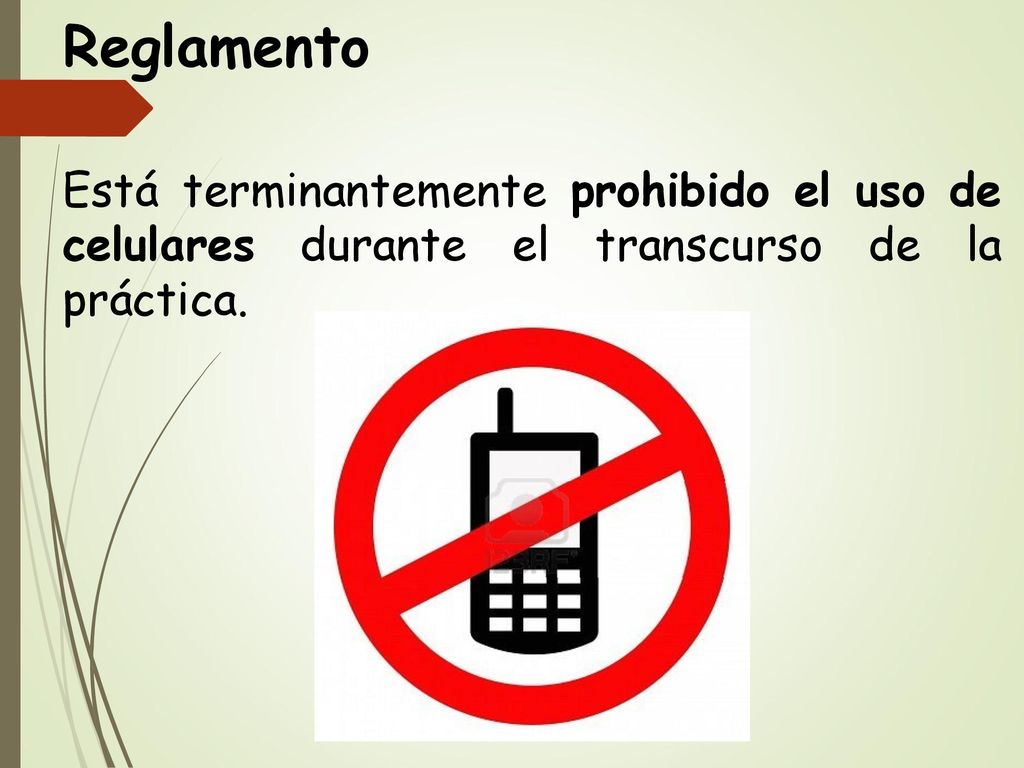 Reglamento Está terminantemente prohibido el uso de celulares durante el transcurso de la práctica.