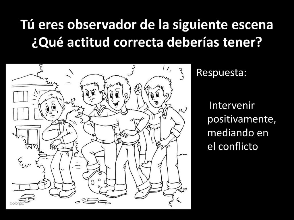 Tú eres observador de la siguiente escena ¿Qué actitud correcta deberías tener