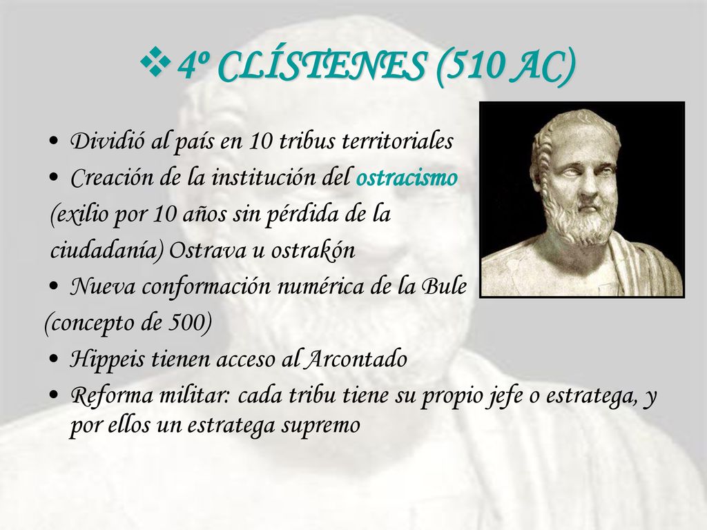 4º CLÍSTENES (510 AC) Dividió al país en 10 tribus territoriales