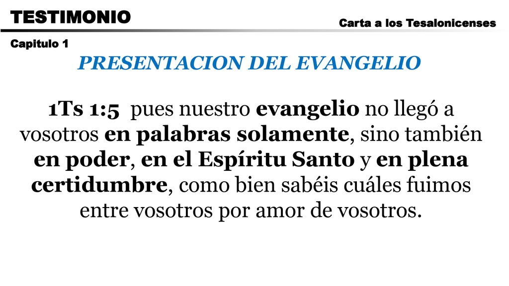 CARTA A LOS ROMANOS TESTIMONIO. Carta a los Tesalonicenses. Capitulo 1. PRESENTACION DEL EVANGELIO.