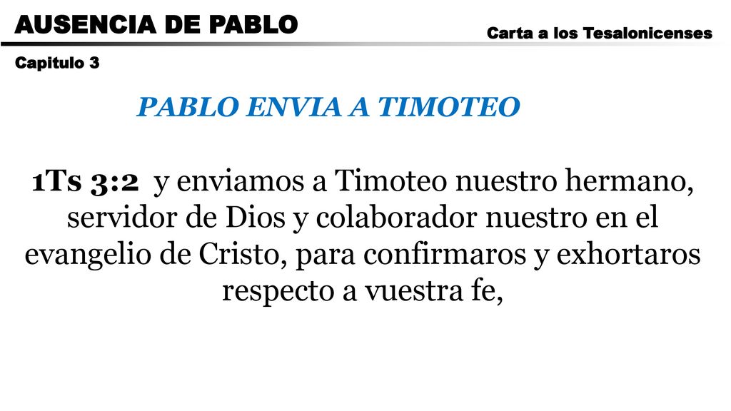 CARTA A LOS ROMANOS AUSENCIA DE PABLO. Carta a los Tesalonicenses. Capitulo 3. PABLO ENVIA A TIMOTEO.