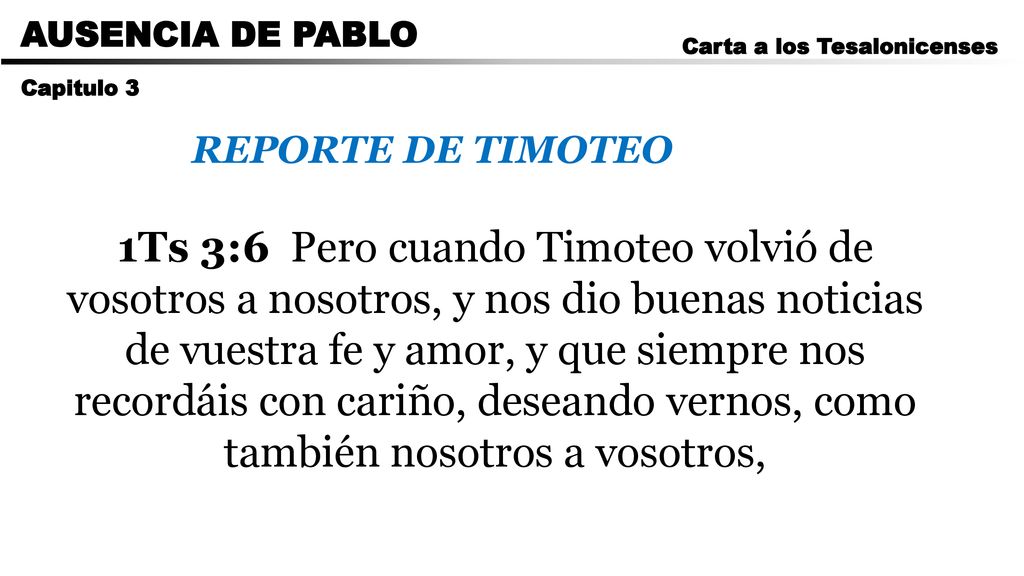 CARTA A LOS ROMANOS AUSENCIA DE PABLO. Carta a los Tesalonicenses. Capitulo 3. REPORTE DE TIMOTEO.