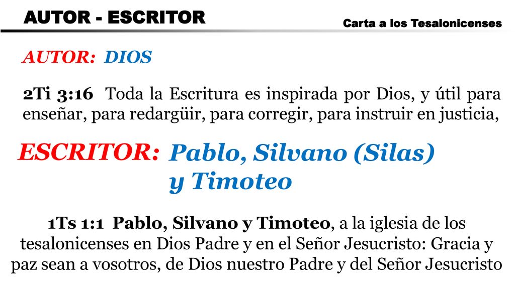 ESCRITOR: Pablo, Silvano (Silas) y Timoteo AUTOR - ESCRITOR AUTOR: