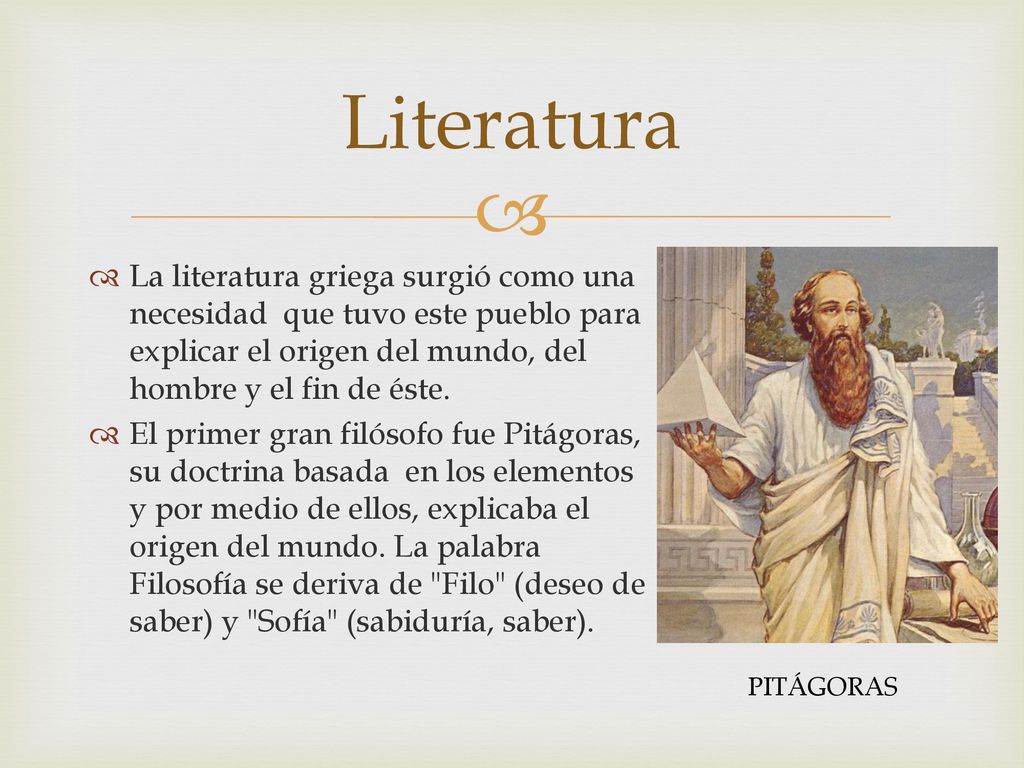 Literatura La literatura griega surgió como una necesidad que tuvo este pueblo para explicar el origen del mundo, del hombre y el fin de éste.