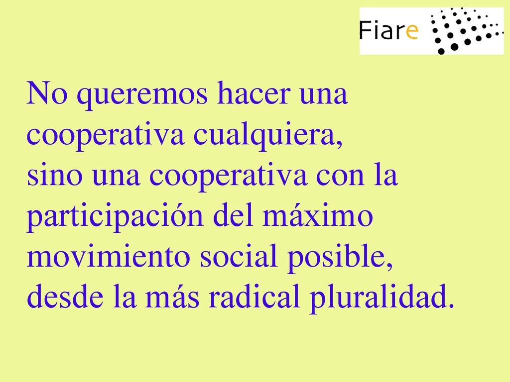 No queremos hacer una cooperativa cualquiera, sino una cooperativa con la participación del máximo movimiento social posible, desde la más radical pluralidad.
