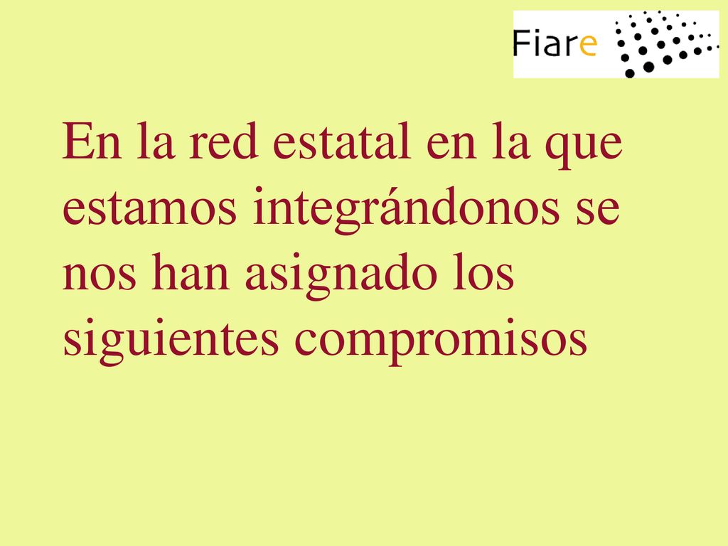 En la red estatal en la que estamos integrándonos se nos han asignado los siguientes compromisos