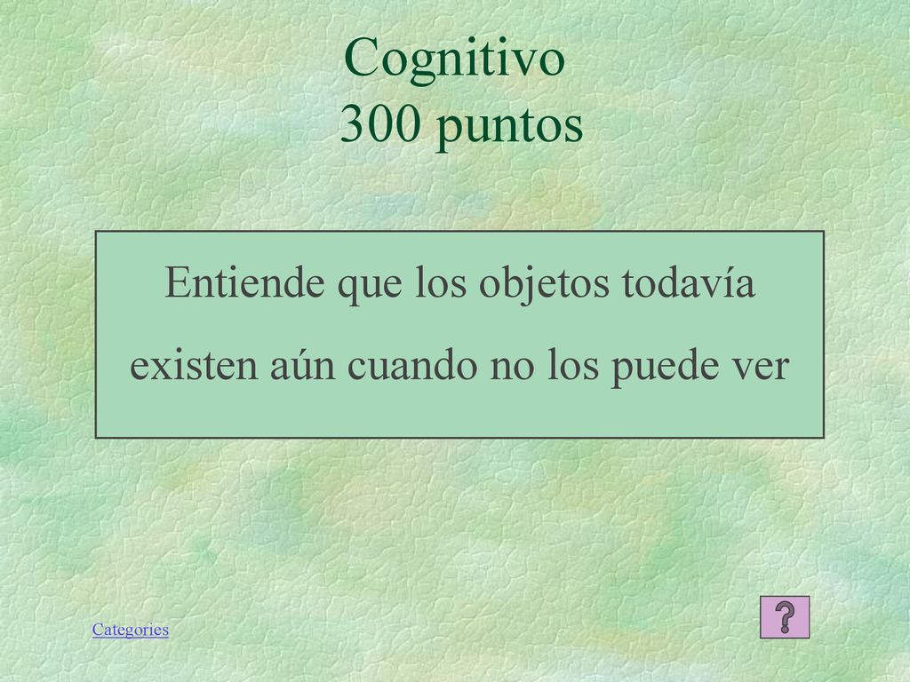 Entiende que los objetos todavía existen aún cuando no los puede ver