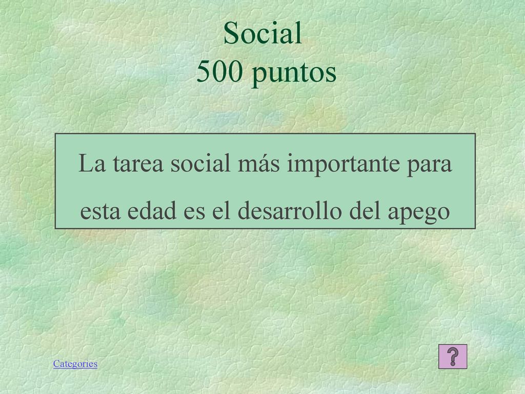 Social 500 puntos La tarea social más importante para esta edad es el desarrollo del apego