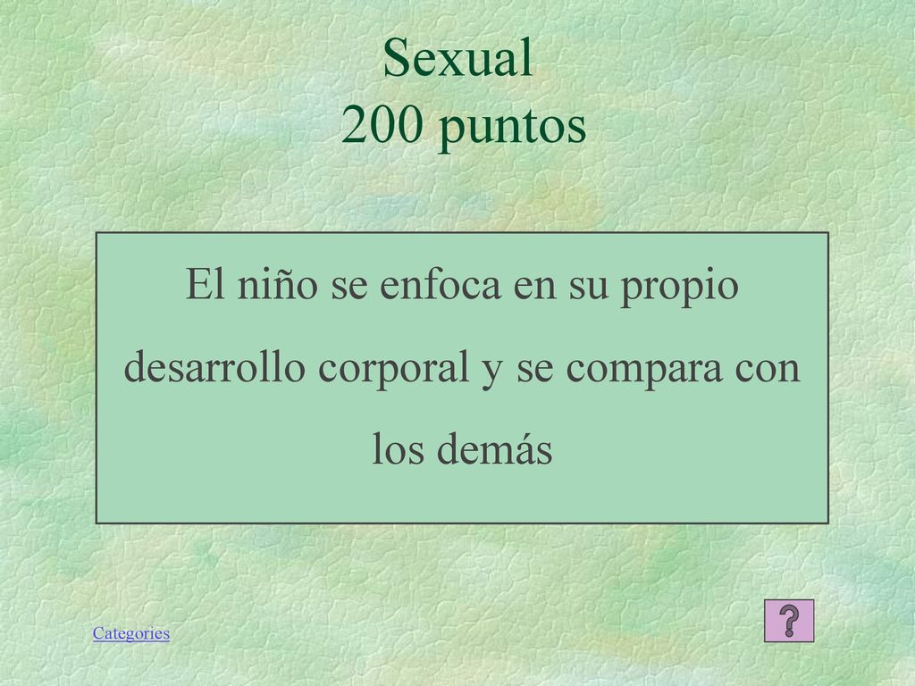 Sexual 200 puntos El niño se enfoca en su propio desarrollo corporal y se compara con los demás