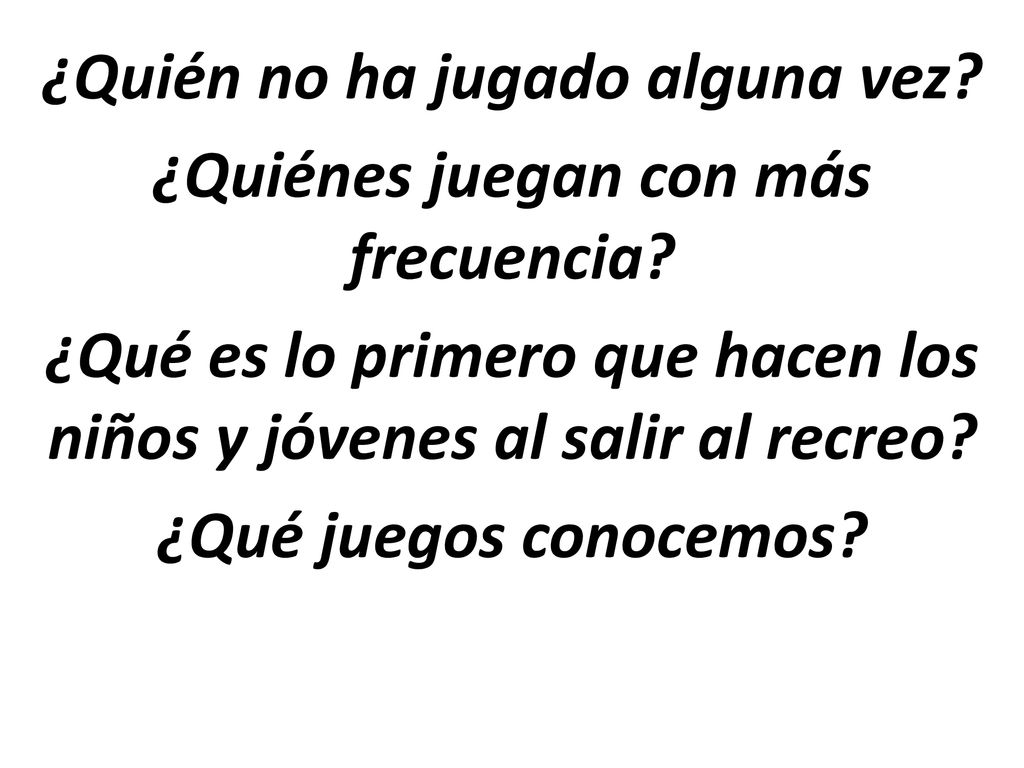 ¿Quién no ha jugado alguna vez. ¿Quiénes juegan con más frecuencia