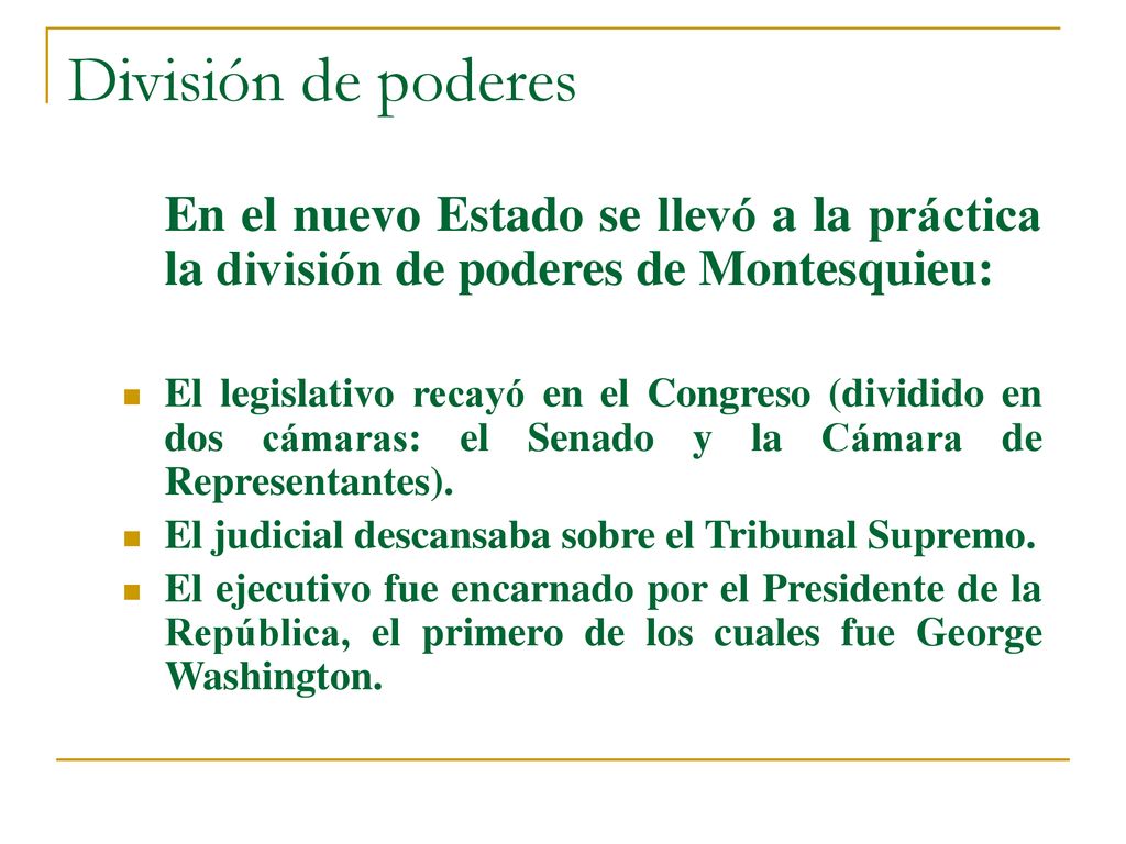 División de poderes En el nuevo Estado se llevó a la práctica la división de poderes de Montesquieu: