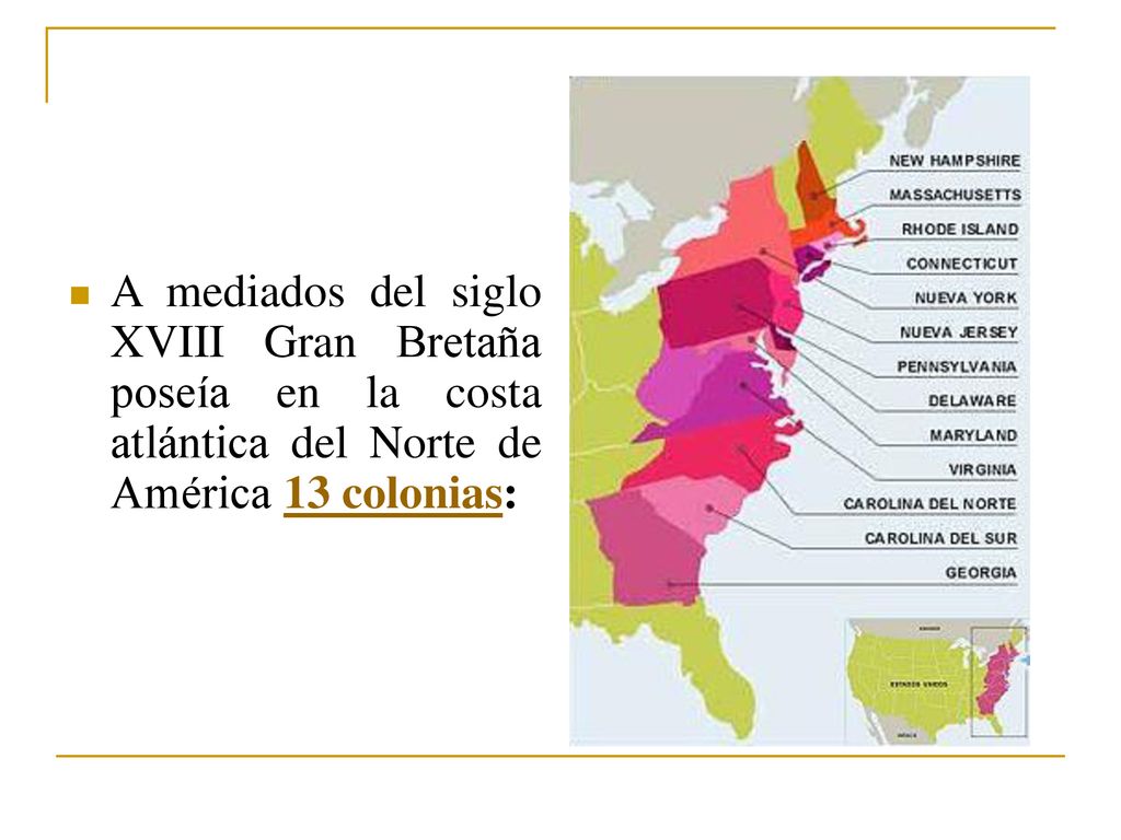 A mediados del siglo XVIII Gran Bretaña poseía en la costa atlántica del Norte de América 13 colonias: