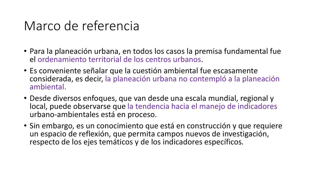 Marco de referencia Para la planeación urbana, en todos los casos la premisa fundamental fue el ordenamiento territorial de los centros urbanos.