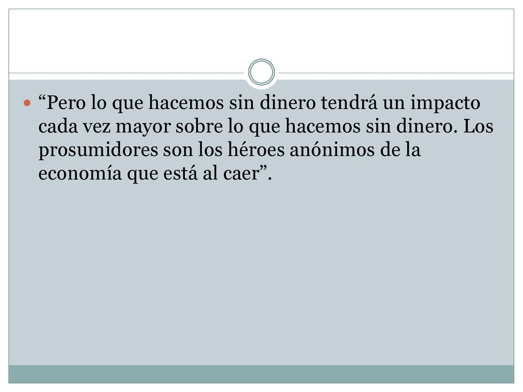 Pero lo que hacemos sin dinero tendrá un impacto cada vez mayor sobre lo que hacemos sin dinero.