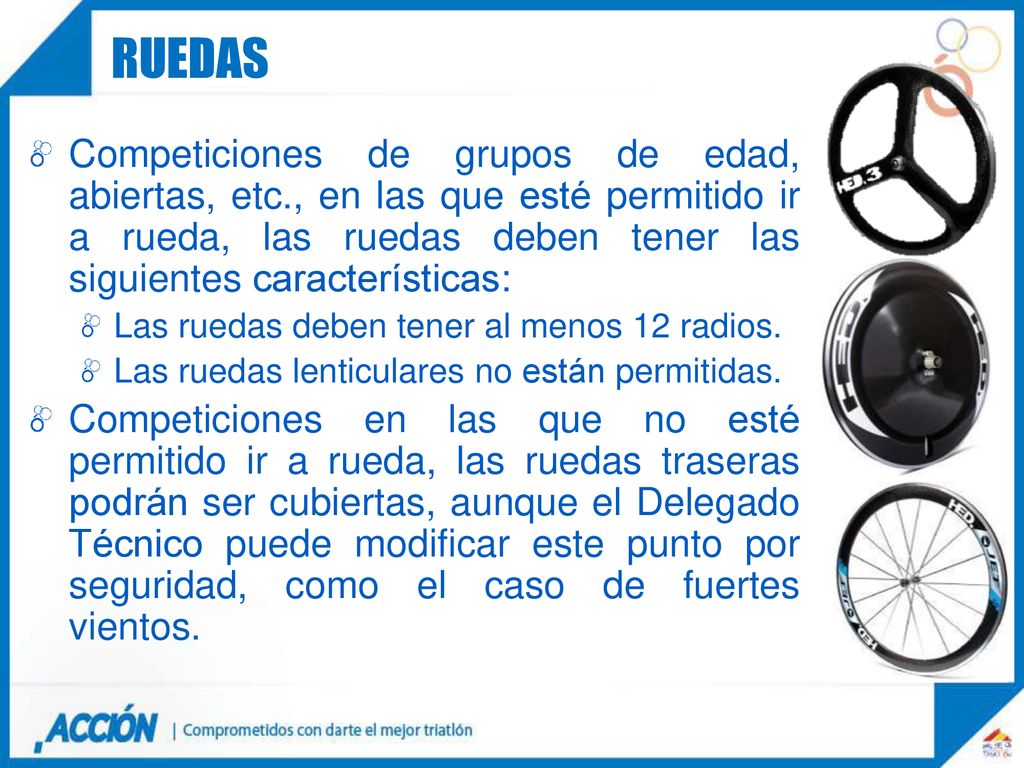ruedas Competiciones de grupos de edad, abiertas, etc., en las que esté permitido ir a rueda, las ruedas deben tener las siguientes características: