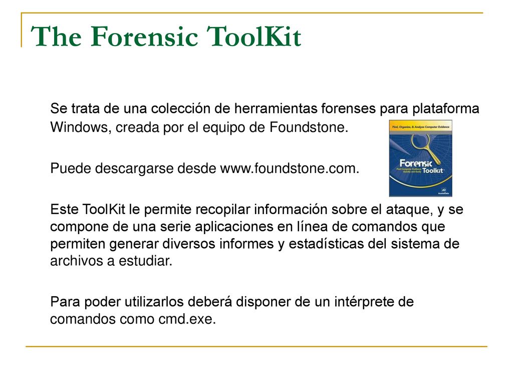 The Forensic ToolKit Se trata de una colección de herramientas forenses para plataforma Windows, creada por el equipo de Foundstone.