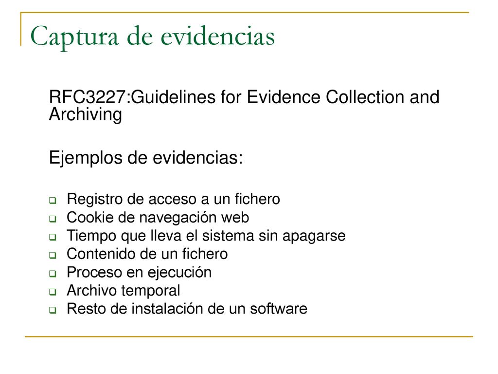 Captura de evidencias RFC3227:Guidelines for Evidence Collection and Archiving. Ejemplos de evidencias: