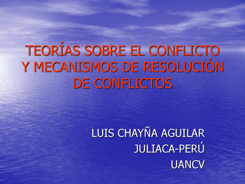 TEORÍAS SOBRE EL CONFLICTO Y MECANISMOS DE RESOLUCIÓN DE CONFLICTOS