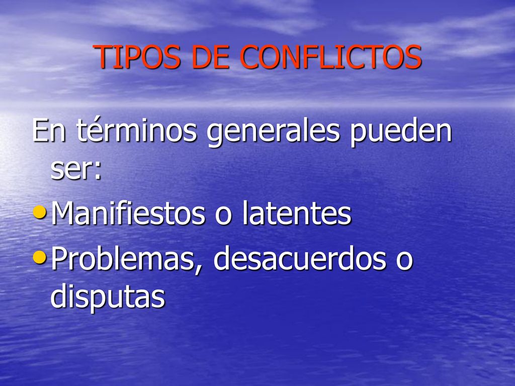 TIPOS DE CONFLICTOS En términos generales pueden ser: Manifiestos o latentes.