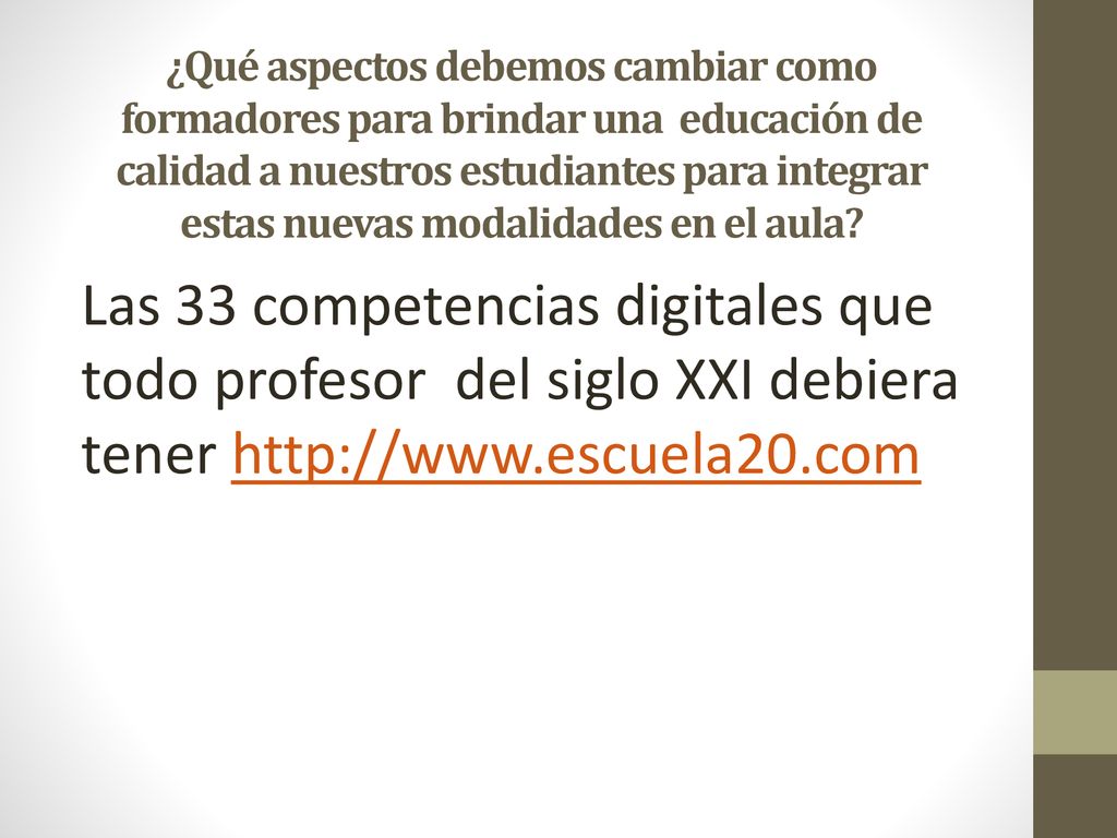 ¿Qué aspectos debemos cambiar como formadores para brindar una educación de calidad a nuestros estudiantes para integrar estas nuevas modalidades en el aula