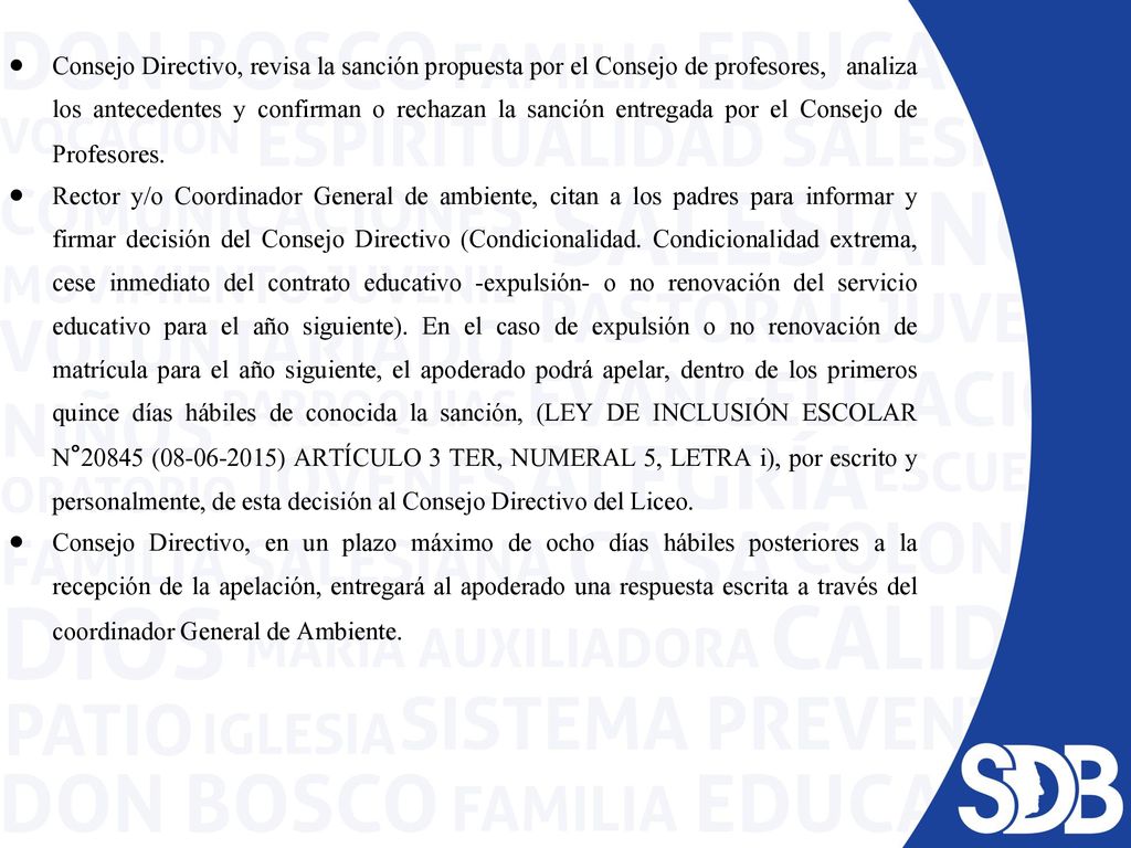 Consejo Directivo, revisa la sanción propuesta por el Consejo de profesores, analiza los antecedentes y confirman o rechazan la sanción entregada por el Consejo de Profesores.