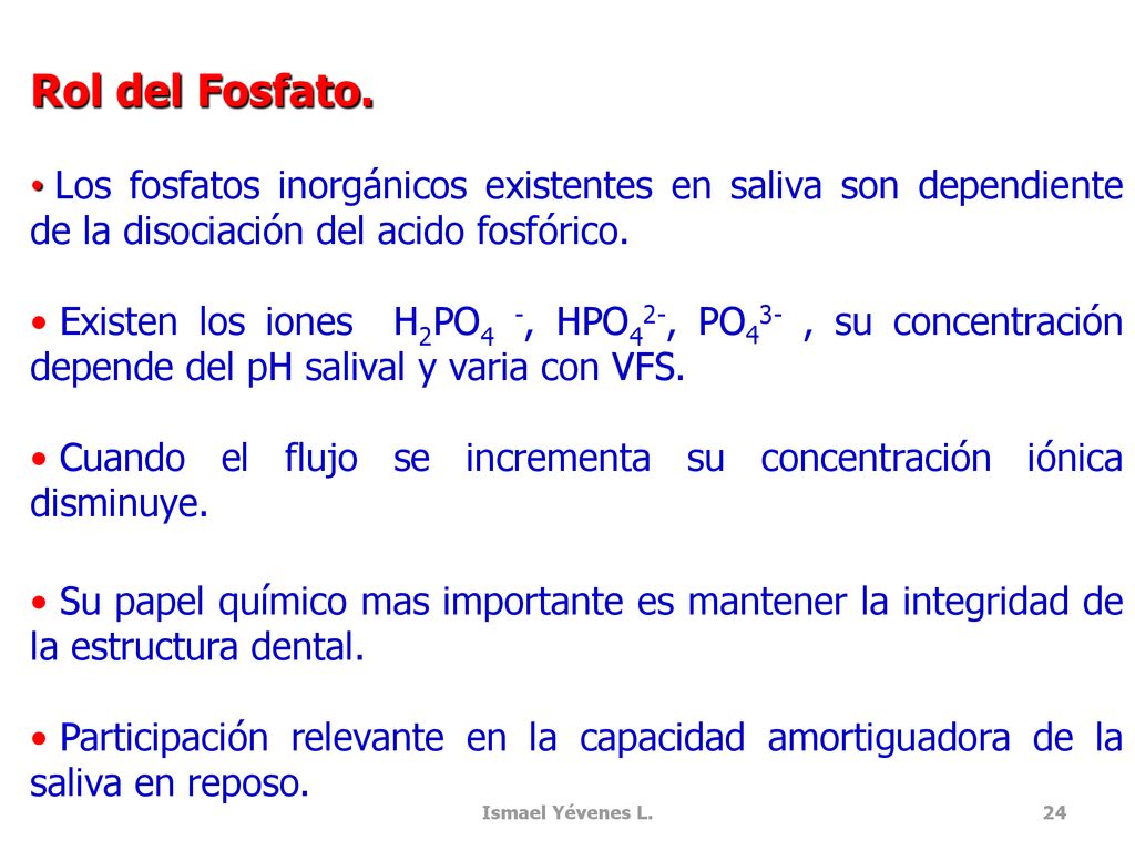 Rol del Fosfato. Los fosfatos inorgánicos existentes en saliva son dependiente de la disociación del acido fosfórico.