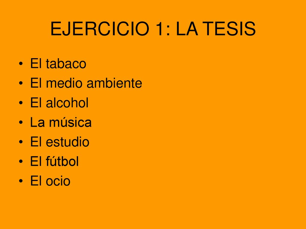 EJERCICIO 1: LA TESIS El tabaco El medio ambiente El alcohol La música