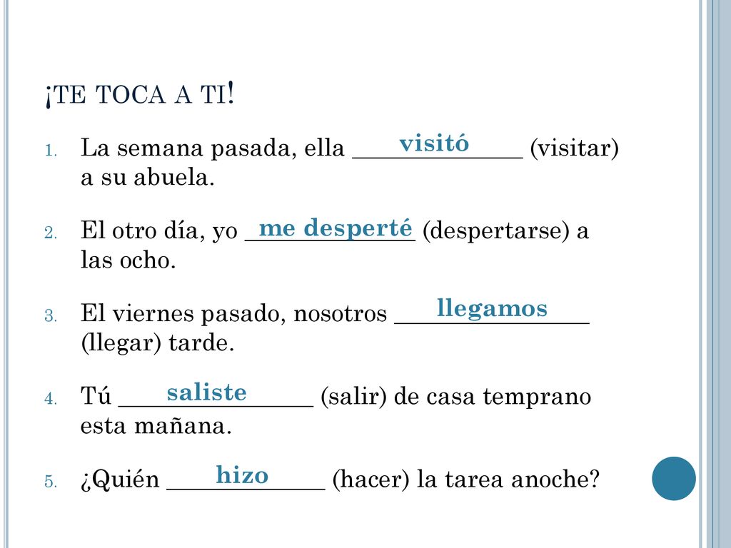 ¡te toca a ti! visitó. La semana pasada, ella ______________ (visitar) a su abuela. El otro día, yo ______________ (despertarse) a las ocho.