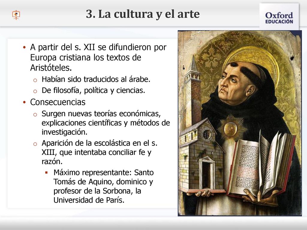 3. La cultura y el arte A partir del s. XII se difundieron por Europa cristiana los textos de Aristóteles.