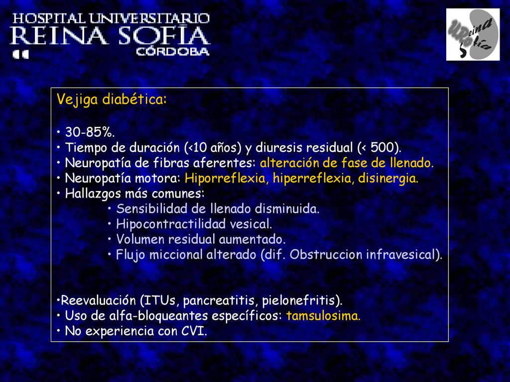 Vejiga diabética: 30-85%. Tiempo de duración (<10 años) y diuresis residual (< 500). Neuropatía de fibras aferentes: alteración de fase de llenado.