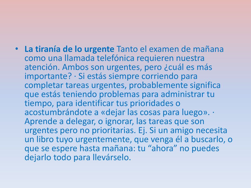 La tiranía de lo urgente Tanto el examen de mañana como una llamada telefónica requieren nuestra atención.