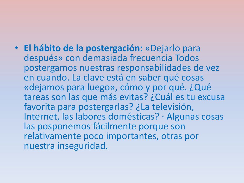 El hábito de la postergación: «Dejarlo para después» con demasiada frecuencia Todos postergamos nuestras responsabilidades de vez en cuando.