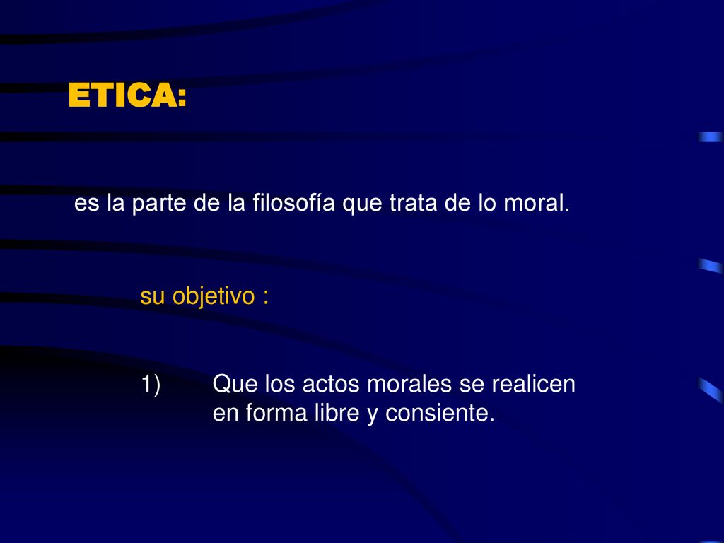ETICA: es la parte de la filosofía que trata de lo moral.