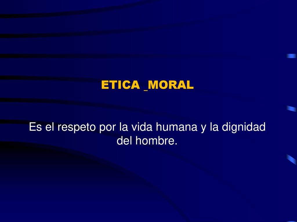 Es el respeto por la vida humana y la dignidad del hombre.